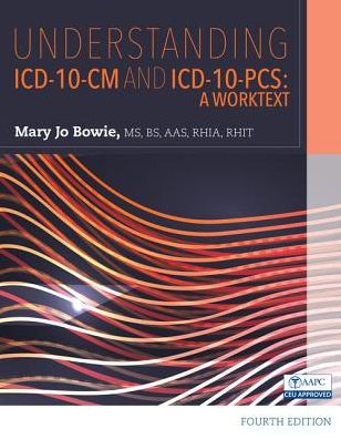Understanding ICD-10-CM and ICD-10-PCs - Worktext
