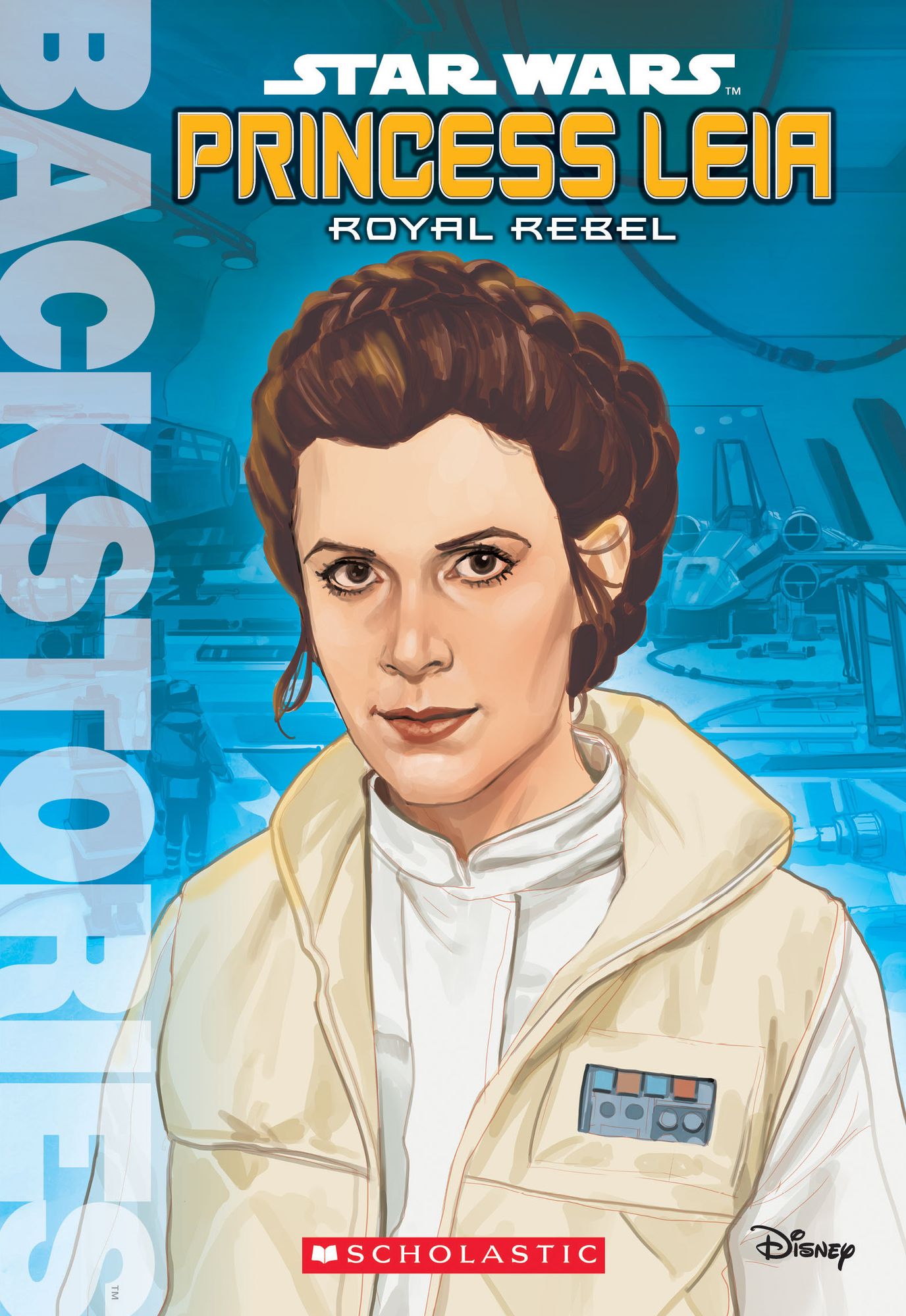 Princess Leia: Royal Rebel (Scholastic Backstories Series)