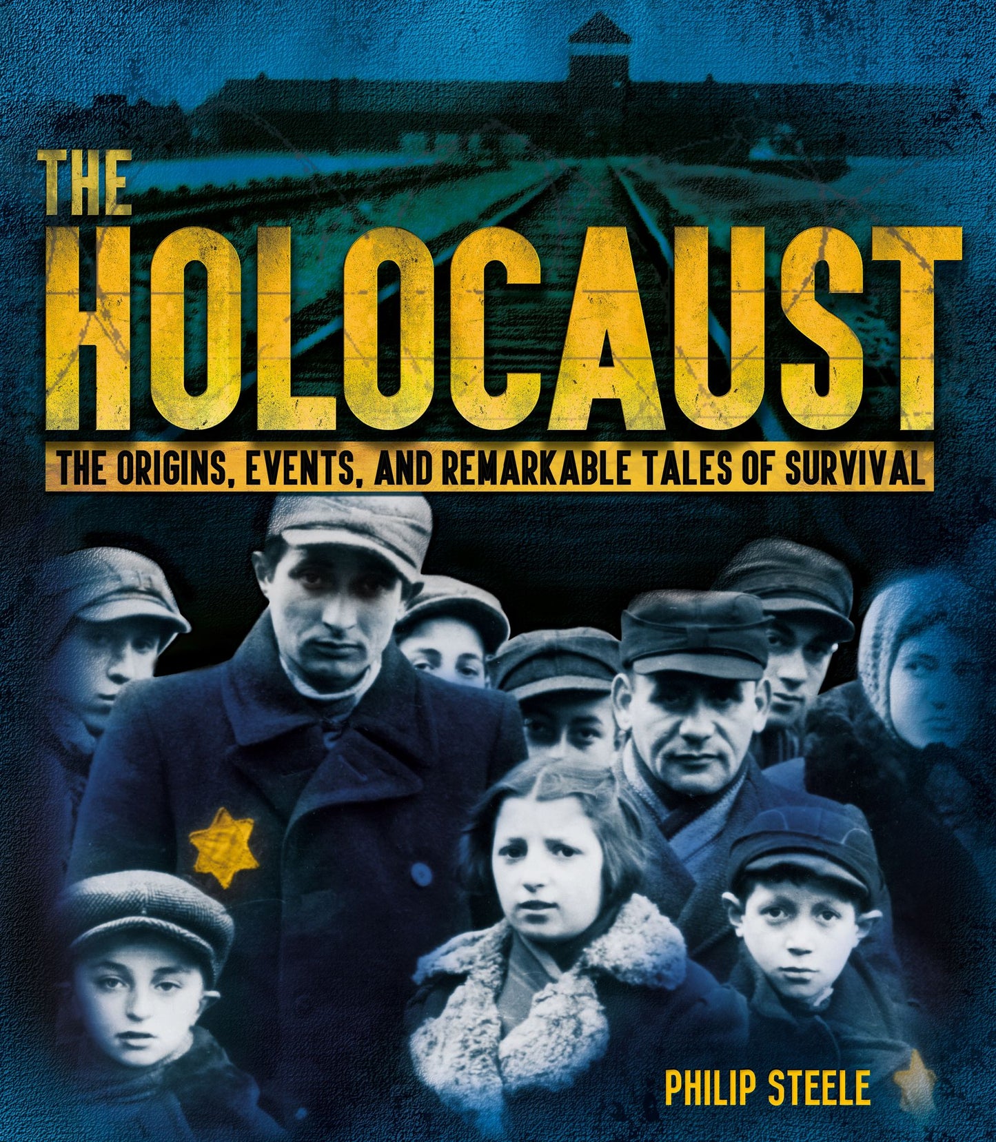 The Holocaust: The Origins, Events, and Remarkable Tales of Survival