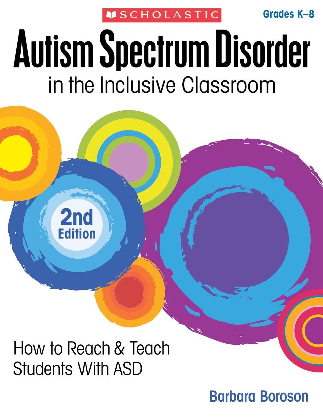 Autism Spectrum Disorder in the Inclusive Classroom, 2nd Edition: How to Reach & Teach Students with ASD