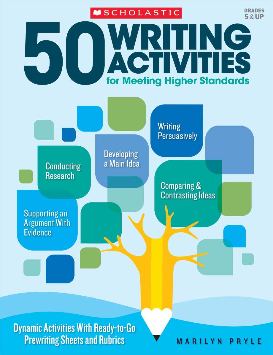 50 Writing Activities for Meeting Higher Standards: Dynamic Activities With Ready-to-Go Prewriting Sheets and Rubrics