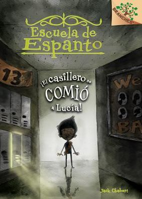 El casillero se comió a Lucía! (Escuela de Espanto #2): A Branches Book