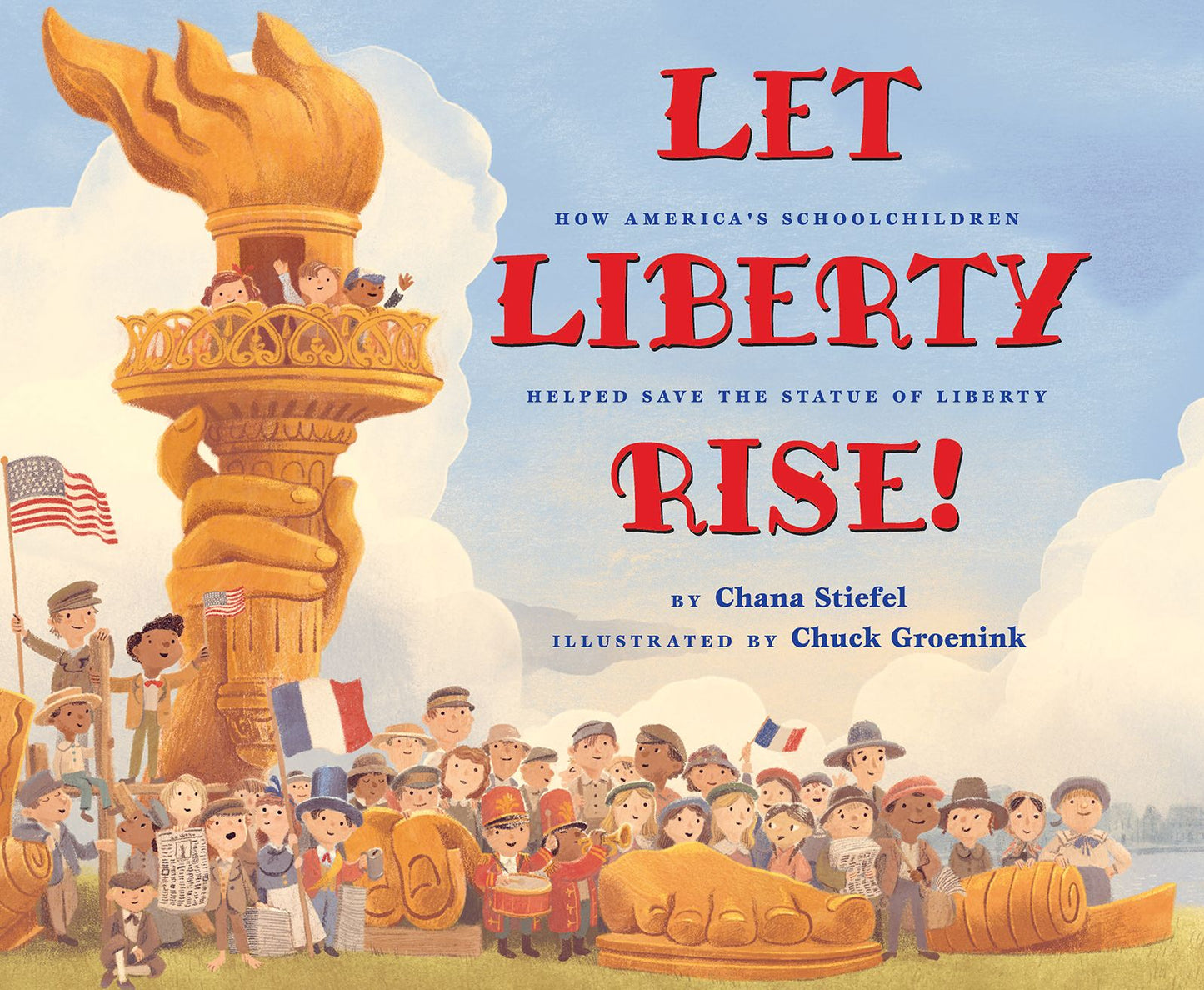 Let Liberty Rise!: The True Story of How Schoolchildren Helped Save the Statue of LIberty