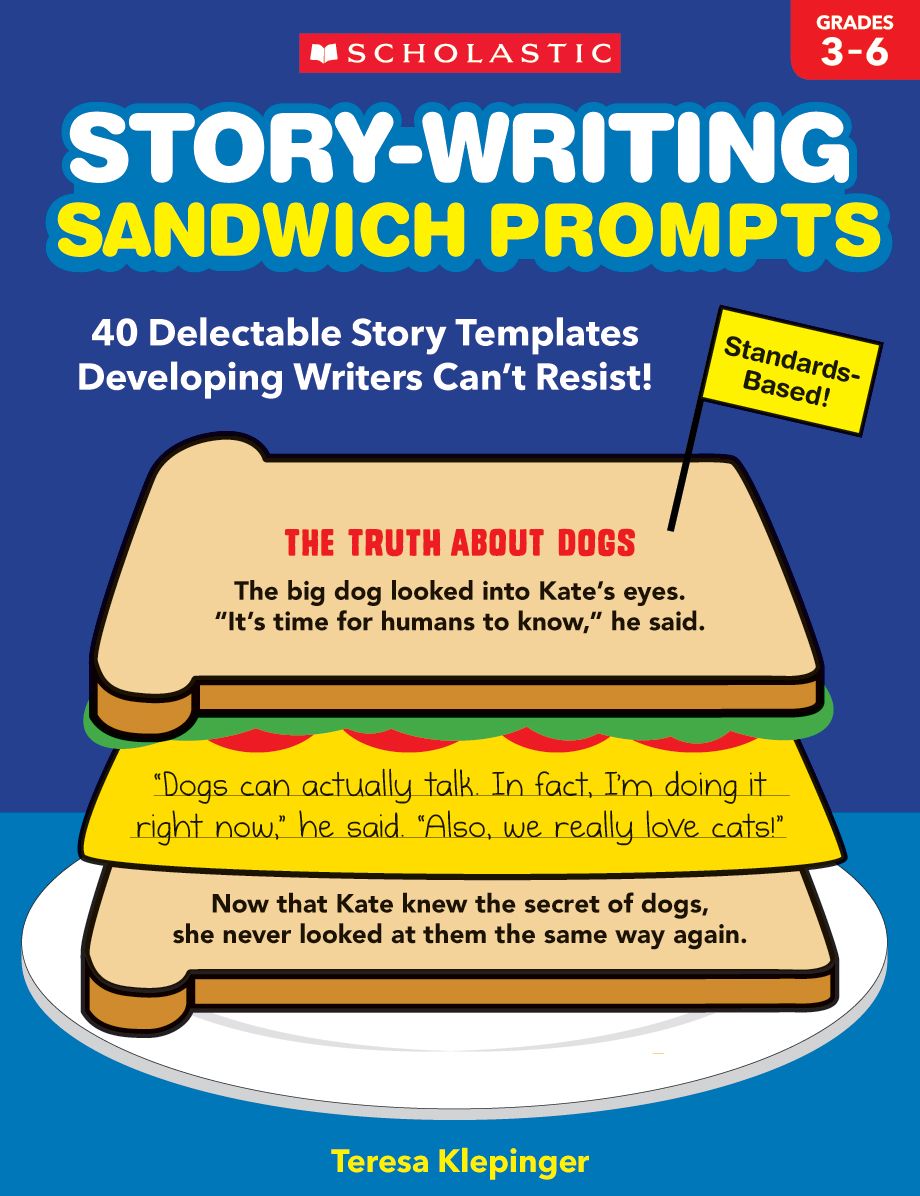 Story-Writing Sandwich Prompts: 40 Delectable Story Templates Developing Writers Can?t Resist!