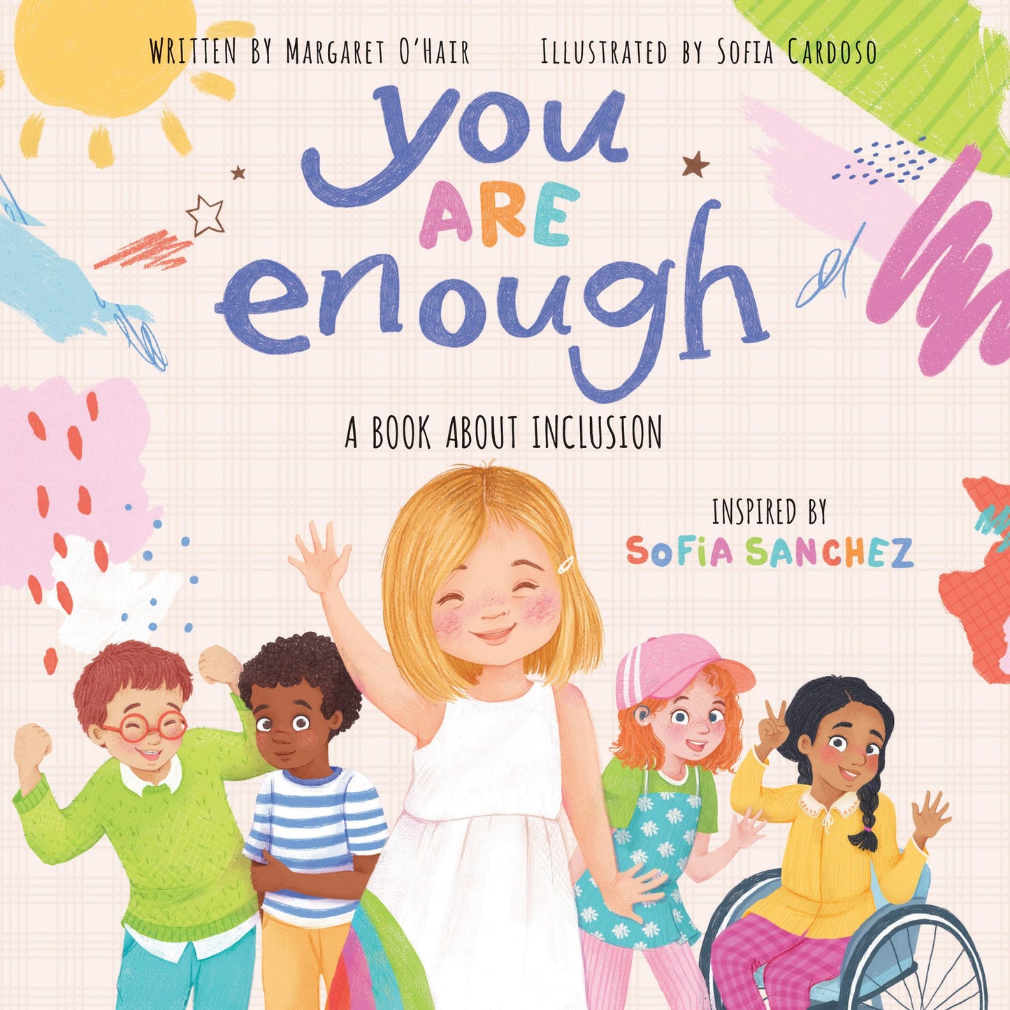 You Are Enough: A Book About Inclusion Inspired by Model & Disability Advocate Sofia Sanchez: A Book About Inclusion Inspired by Model & Disability Advocate Sofia Sanchez