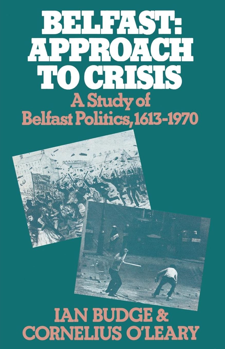 Belfast: Approach to Crisis: A Study of Belfast Politics 1613-1970