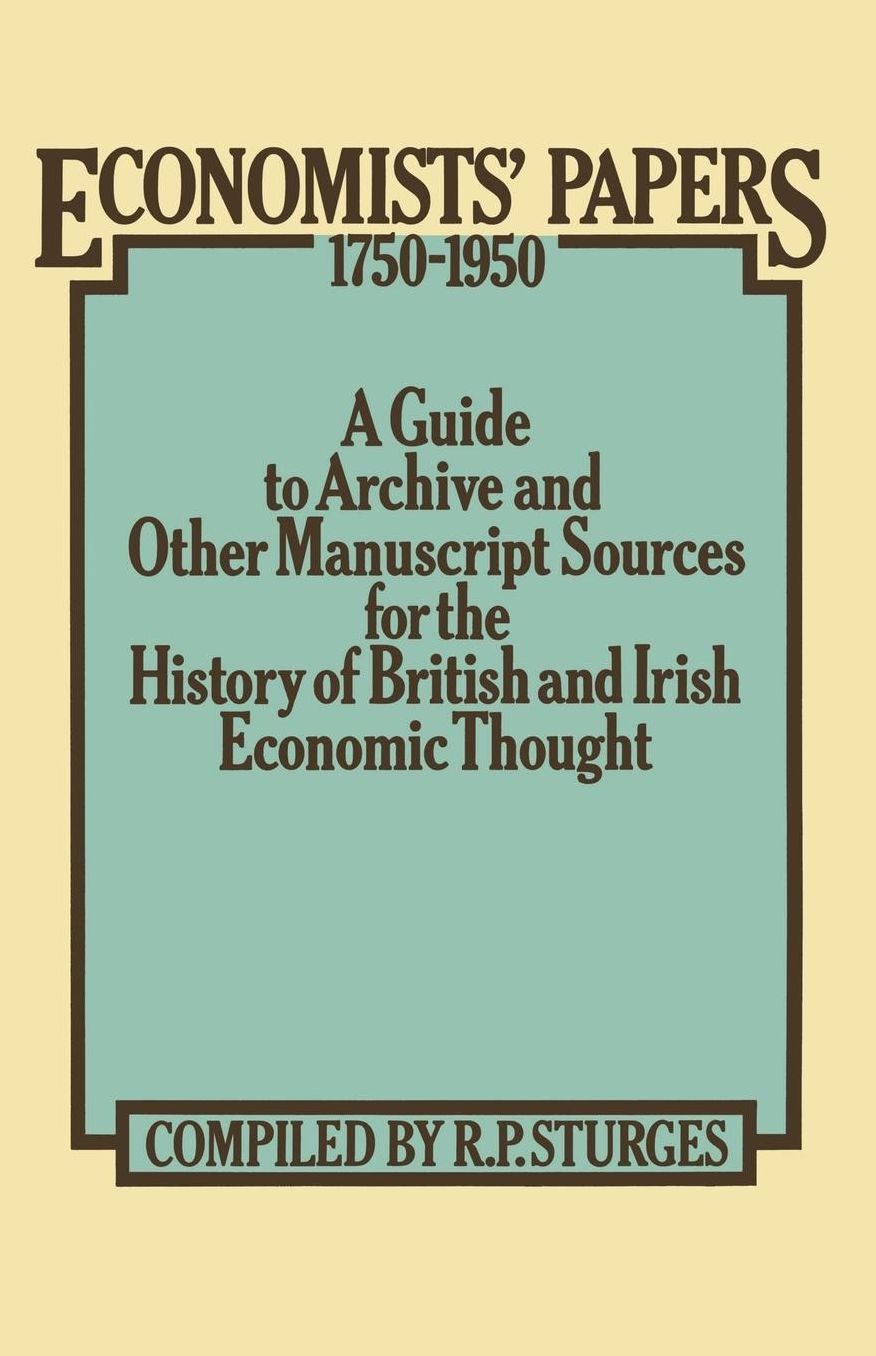 Economists' Papers 1750-1950: A Guide to Archive and other Manuscript Sources for the History of British and Irish Economic Thought