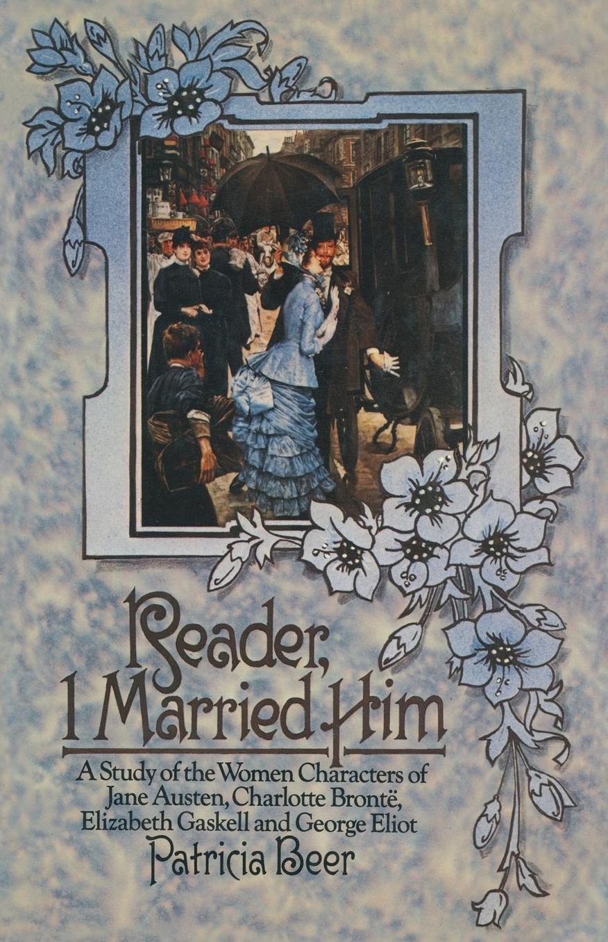 Reader, I Married Him: A Study of the Women Characters of Jane Austen, Charlotte Brontë, Elizabeth Gaskell and George Eliot