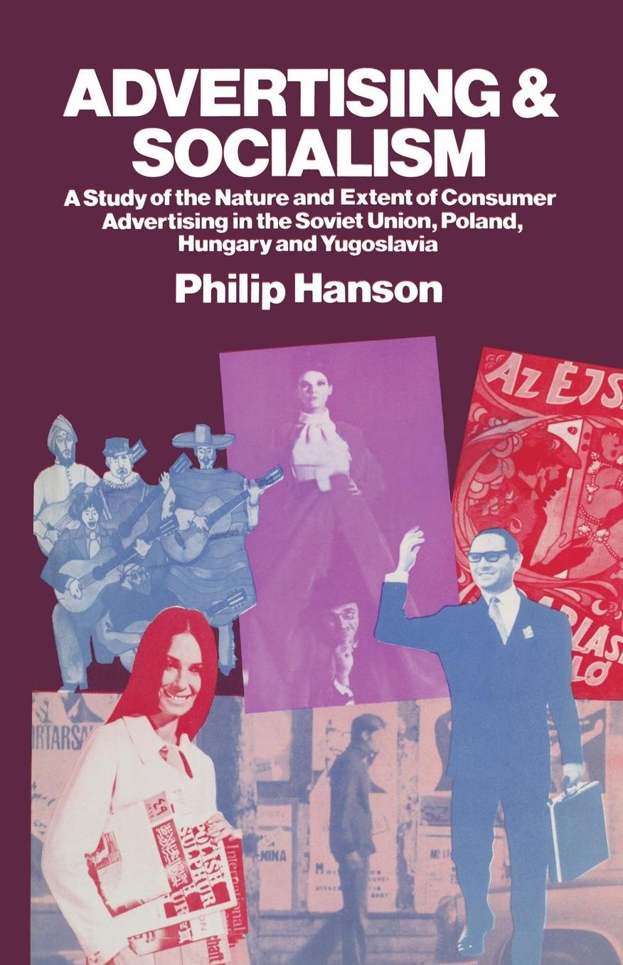 Advertising and Socialism: The Nature and Extent of Consumer Advertising in the Soviet Union, Poland, Hungary and Yugoslavia