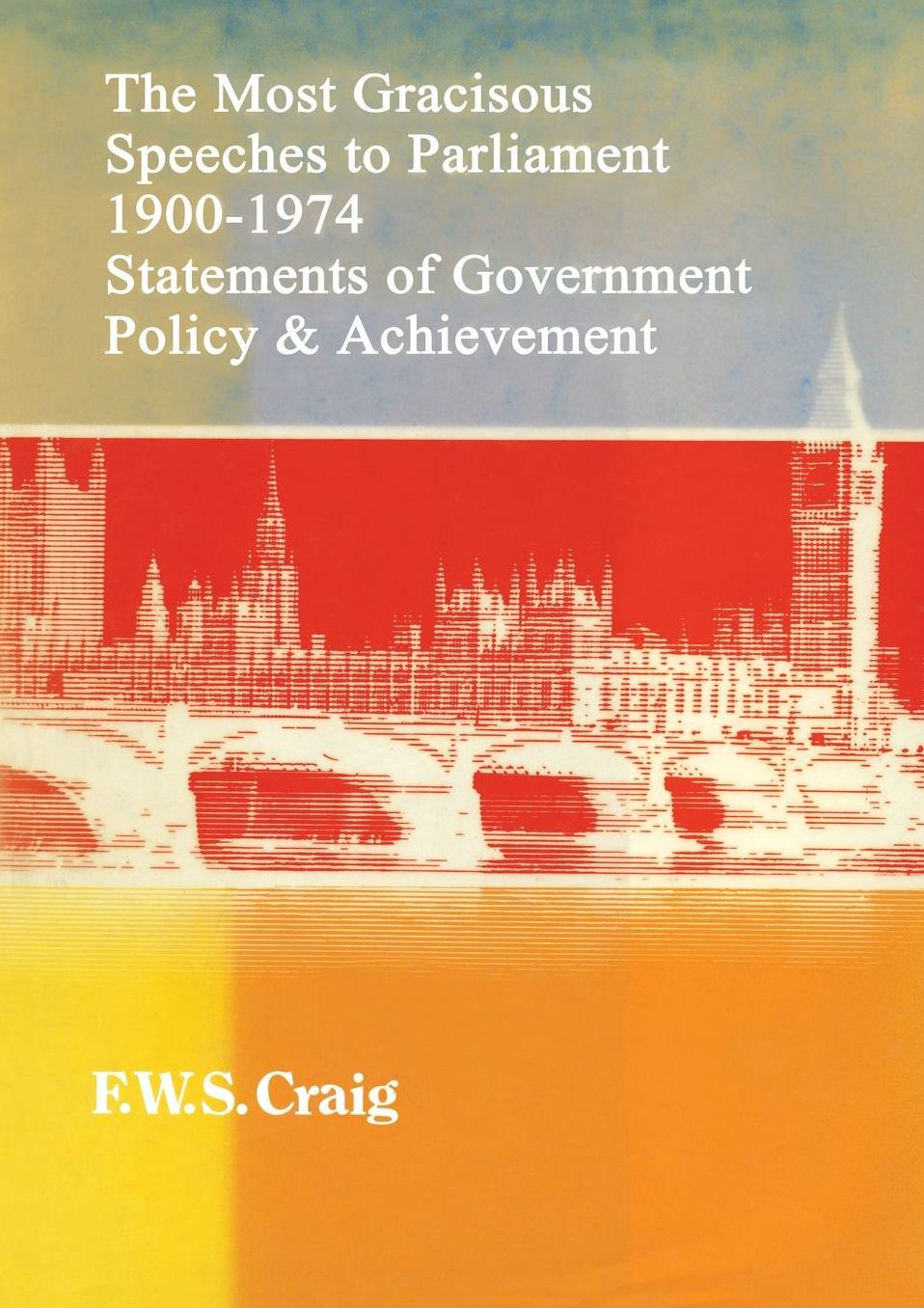 The Most Gracious Speeches to Parliament 1900-1974: Statements of Government Policy and Achievements