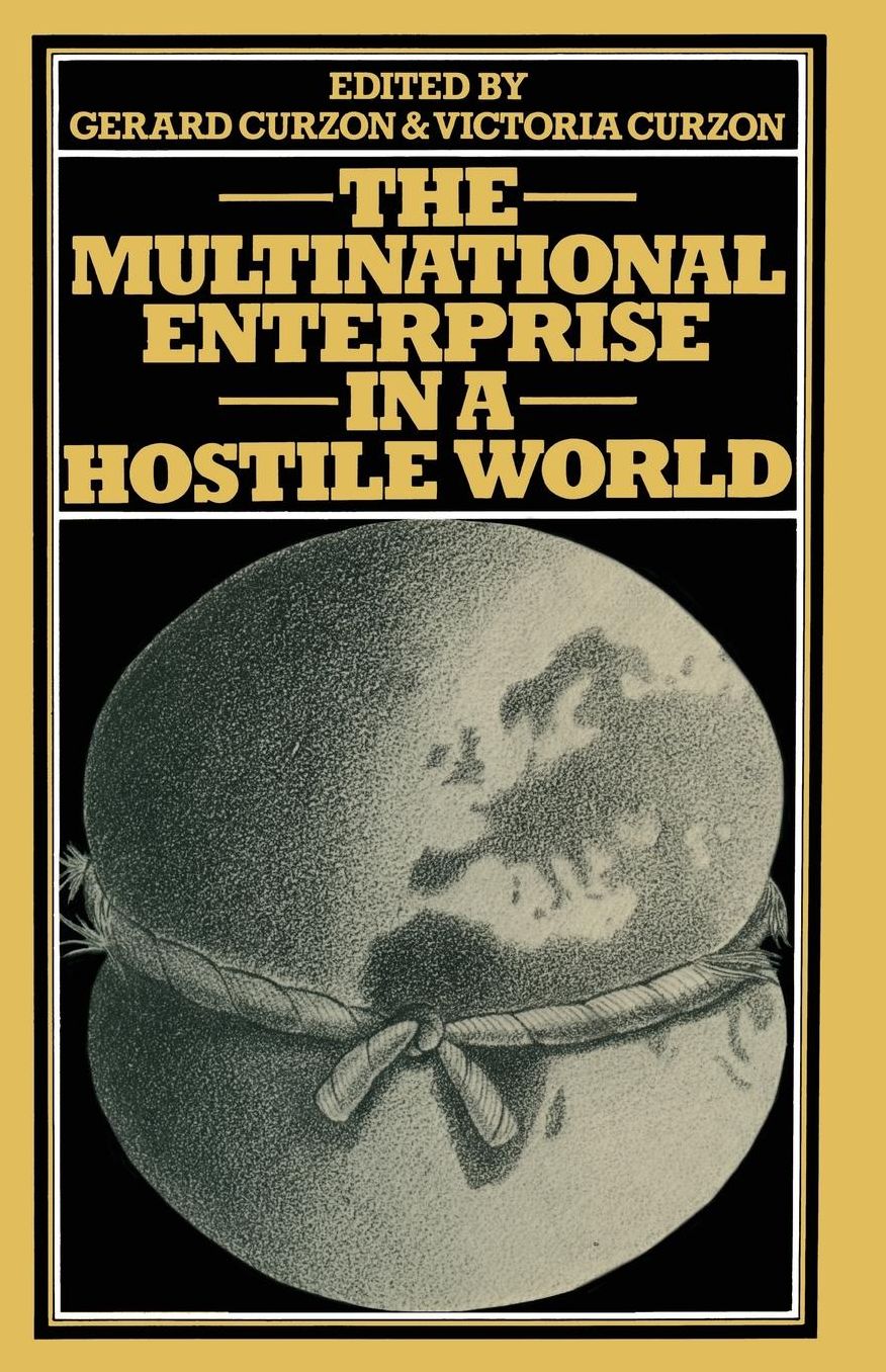 The Multinational Enterprise in a Hostile World: Proceedings of a conference held in Geneva under the auspices of the Graduate Institute of International Studies l'Institut Universitaire d'Etudes Europeennes and the Center for Education in International M