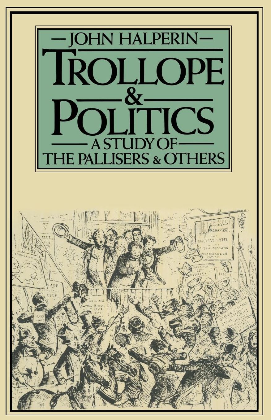 Trollope and Politics: A Study of the Pallisers and Others