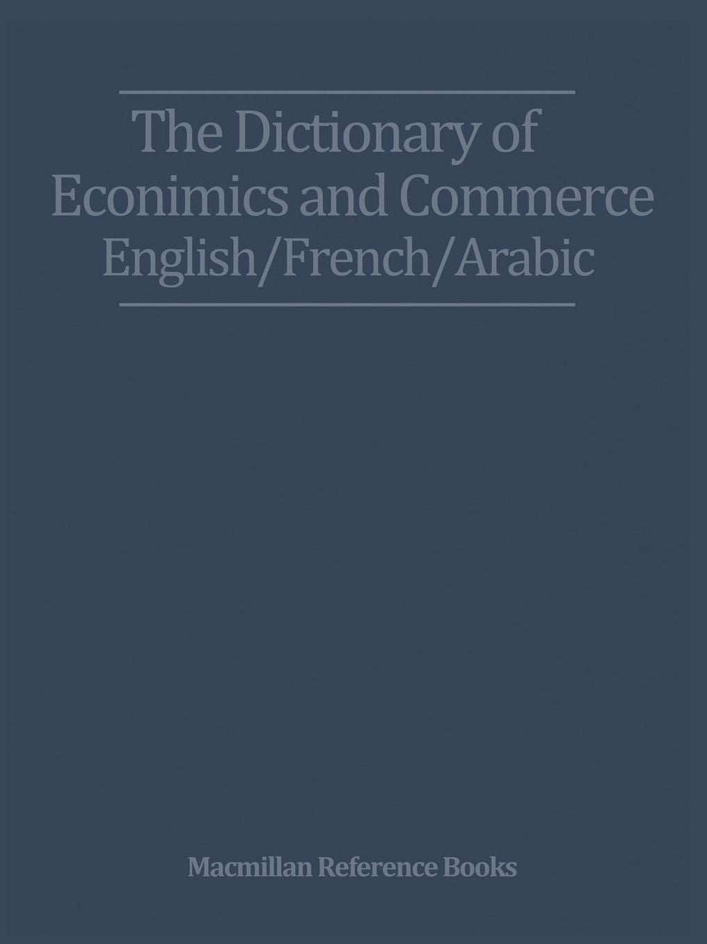 The Dictionary of Economics and Commerce English/French/Arabic