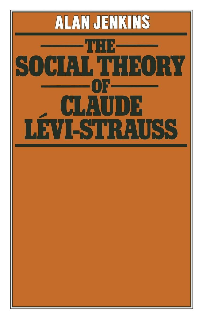 The Social Theory of Claude Lévi-Strauss