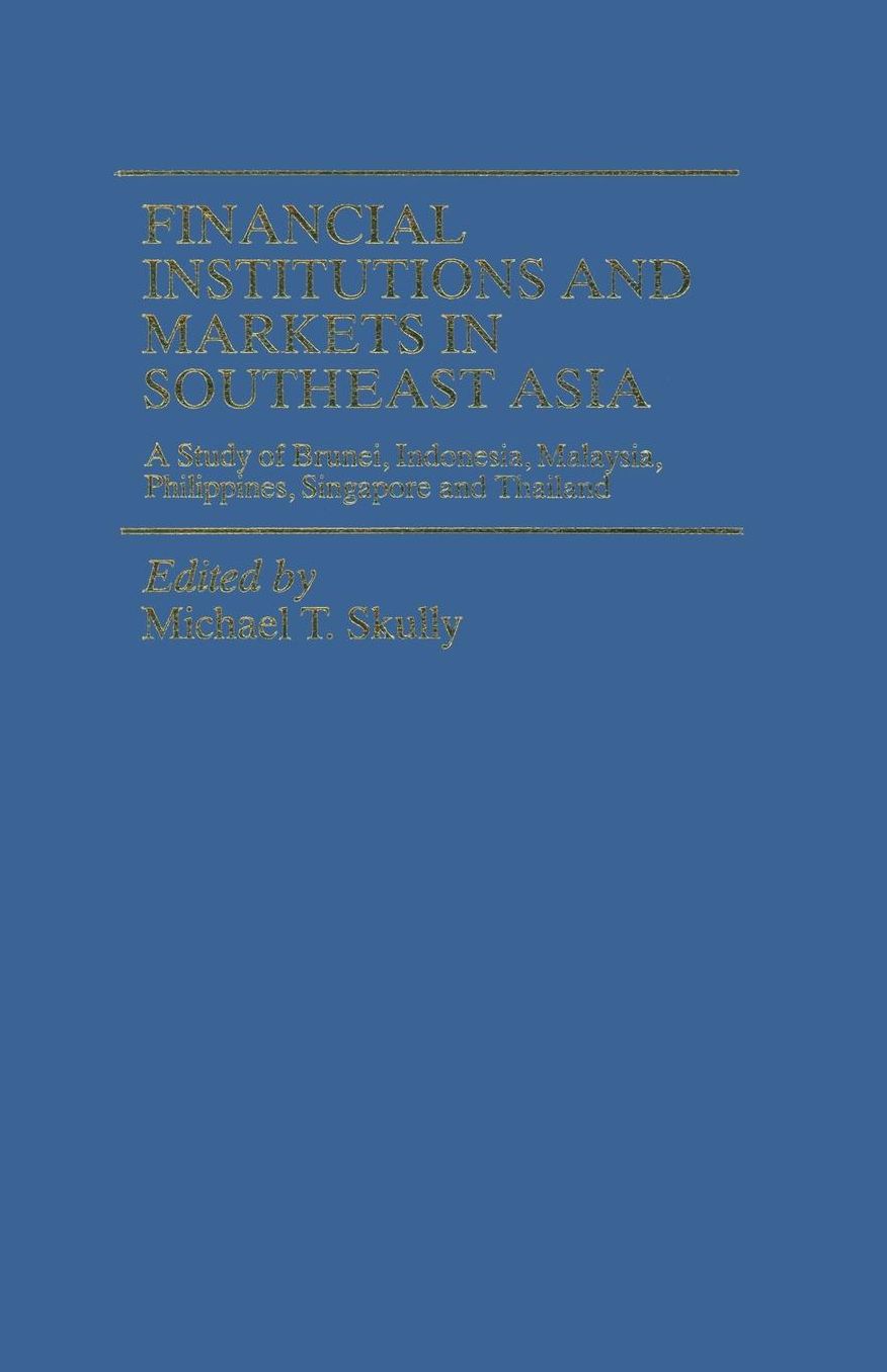 Financial Institutions and Markets in Southeast Asia: A Study of Brunei, Indonesia, Malaysia, Philippines, Singapore and Thailand