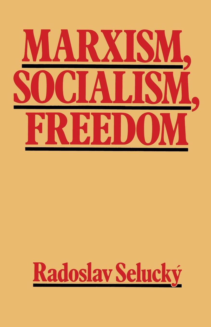 Marxism, Socialism, Freedom: Towards a General Democratic Theory of Labour-Managed Systems