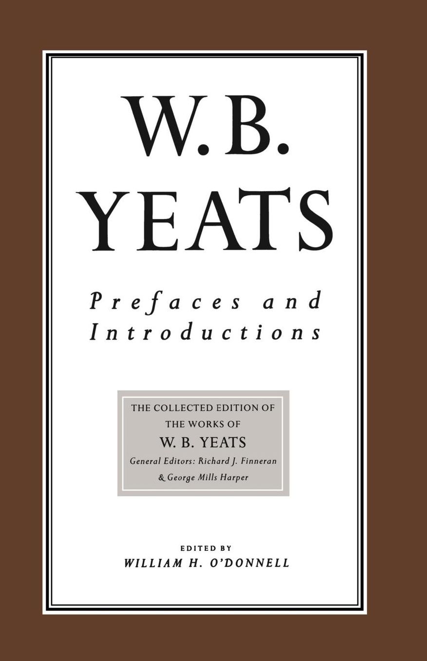 Prefaces and Introductions: Uncollected Prefaces and Introductions by Yeats to Works by other Authors and to Anthologies Edited by Yeats
