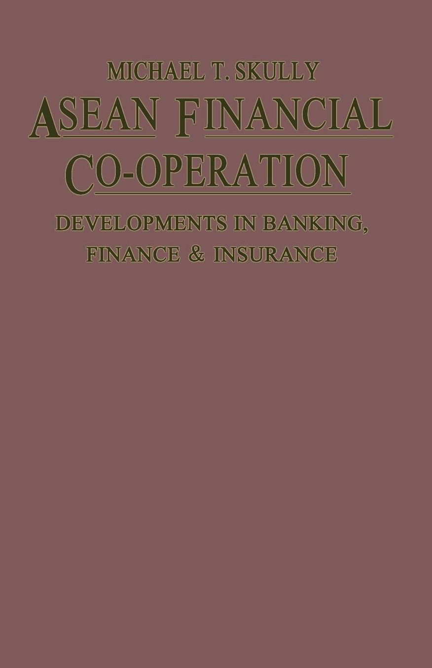 ASEAN Financial Co-Operation: Developments in Banking, Finance and Insurance