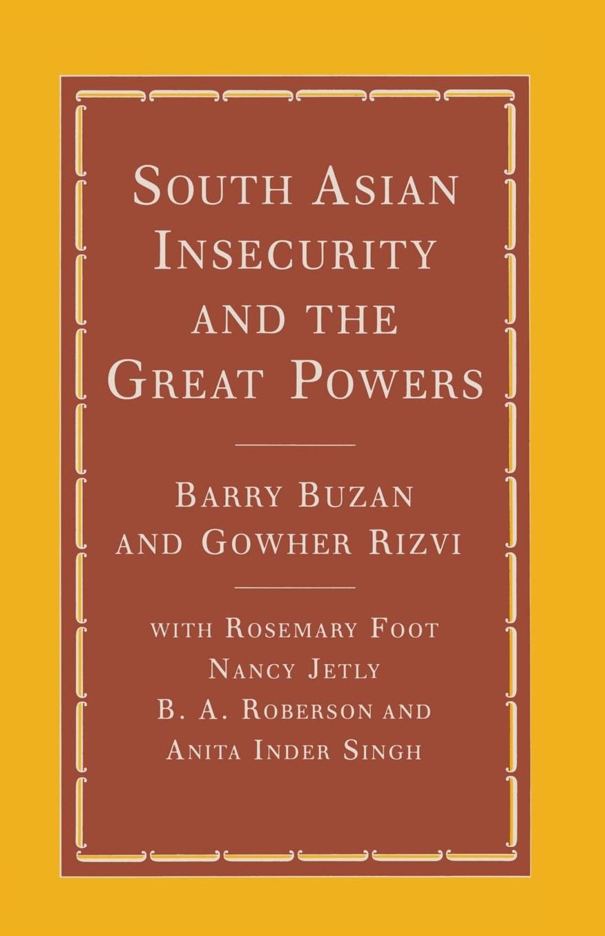 South Asian Insecurity and the Great Powers