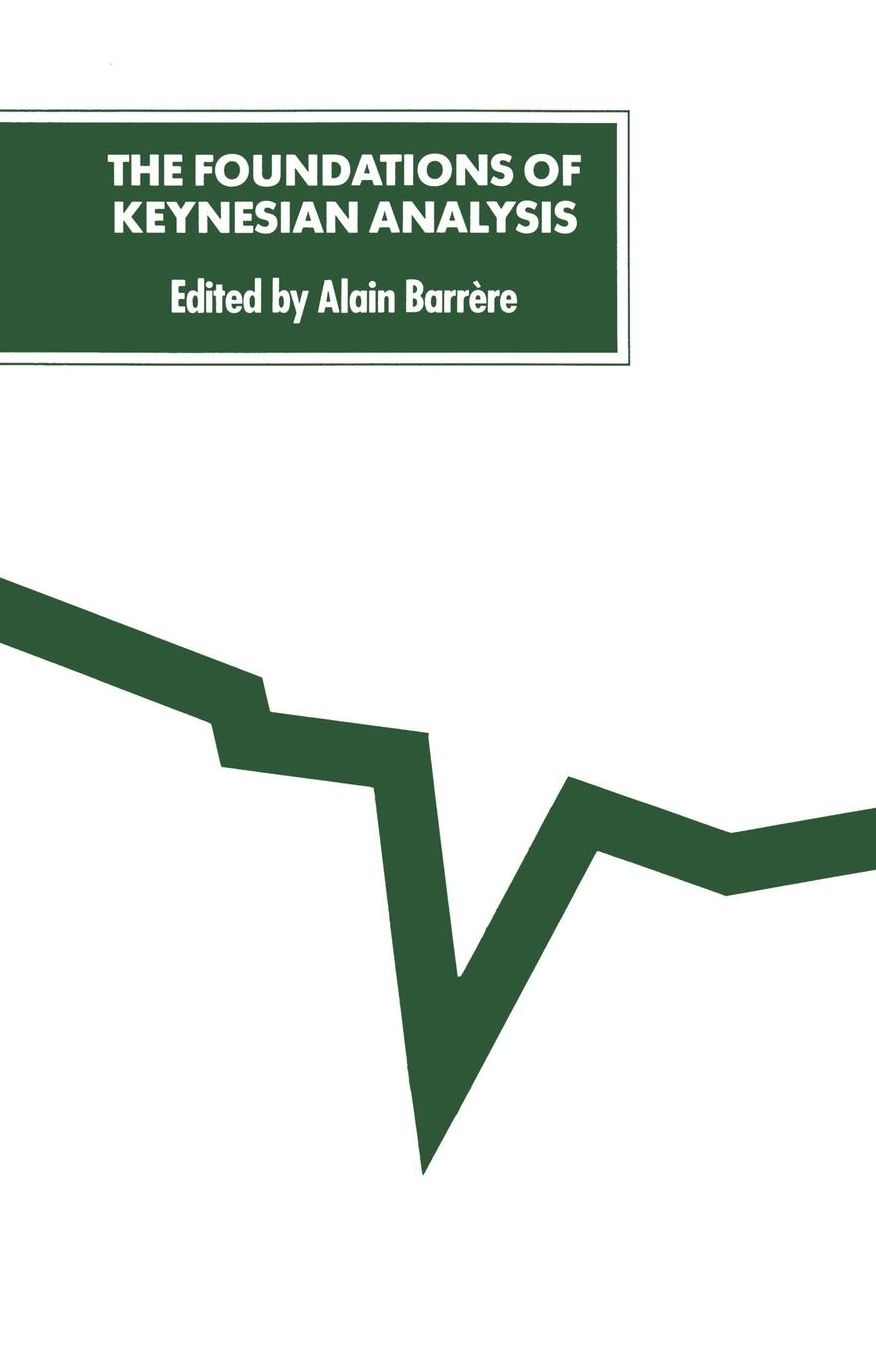 The Foundations of Keynesian Analysis: Proceedings of a Conference held at the University of Paris I--Panthéon-Sorbonne