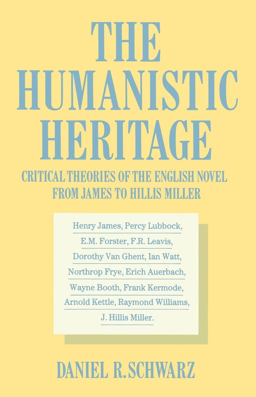 The Humanistic Heritage: Critical Theories of the English Novel from James to Hillis Miller