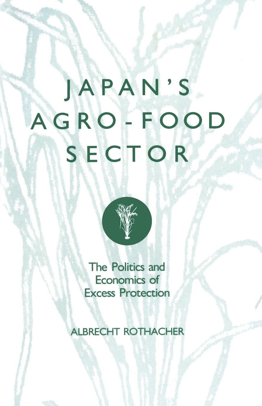 Japan's Agro-Food Sector: The Politics and Economics of Excess Protection