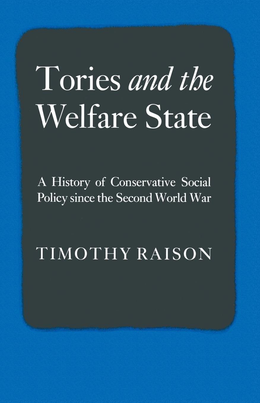 Tories and the Welfare State: A History of Conservative Social Policy since the Second World War