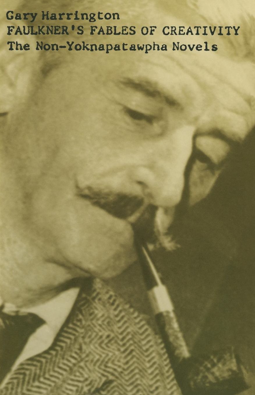 Faulkner's Fables of Creativity: The Non-Yoknapatawpha Novels