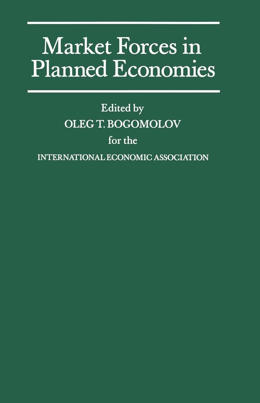 Market Forces in Planned Economies: Proceedings of a Conference held by the International Economic Association in Moscow, USSR