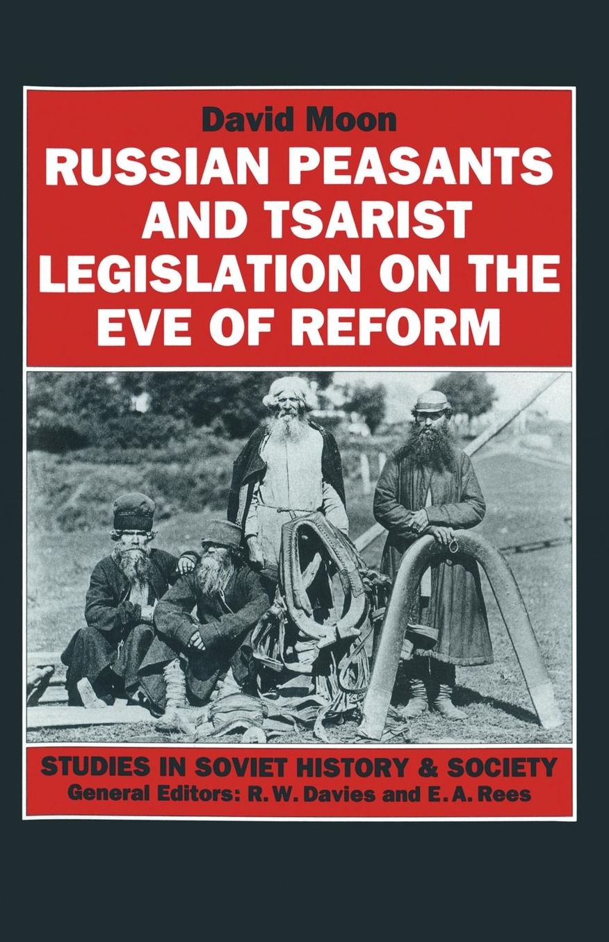 Russian Peasants and Tsarist Legislation on the Eve of Reform: Interaction between Peasants and Officialdom, 1825-1855