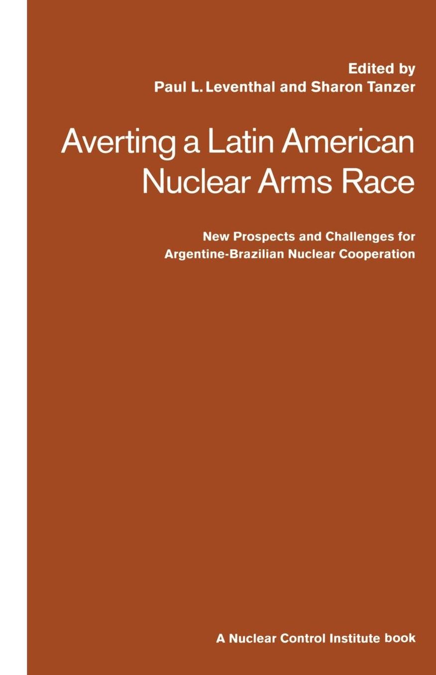 Averting a Latin American Nuclear Arms Race: New Prospects and Challenges for Argentine-Brazil Nuclear Co-operation