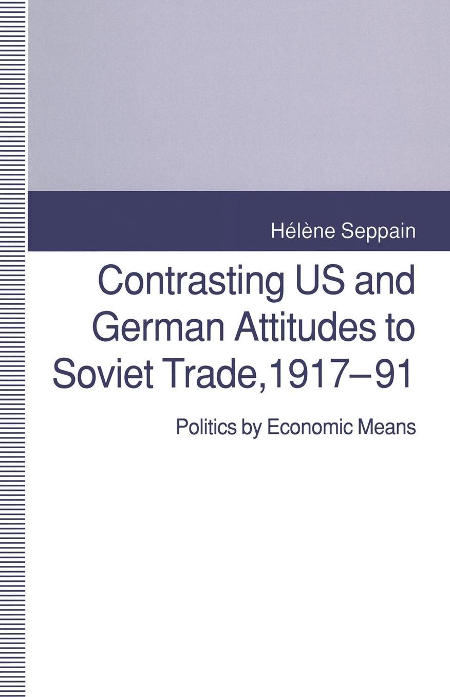 Contrasting US and German Attitudes to Soviet Trade, 1917-91: Politics by Economic Means