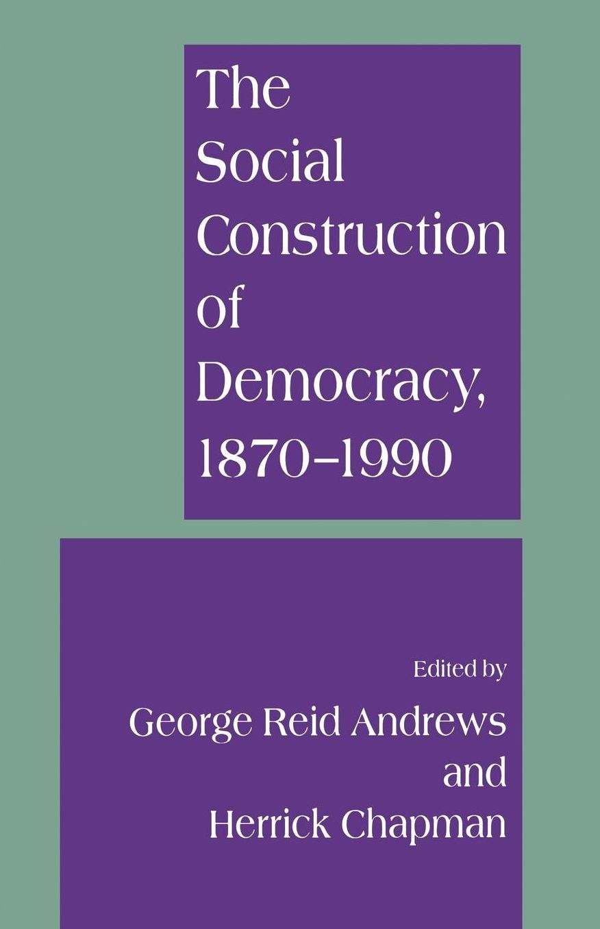 The Social Construction of Democracy, 1870-1990