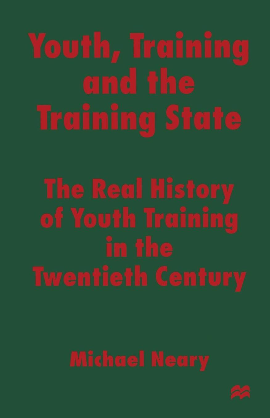 Youth, Training and the Training State: The Real History of Youth Training in the Twentieth Century