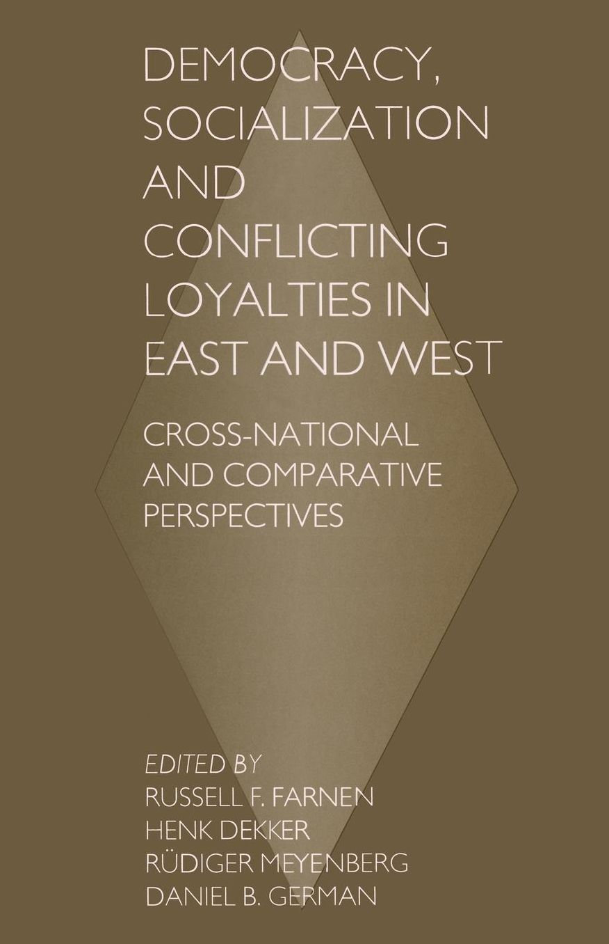 Democracy, Socialization and Conflicting Loyalties in East and West: Cross-National and Comparative Perspectives