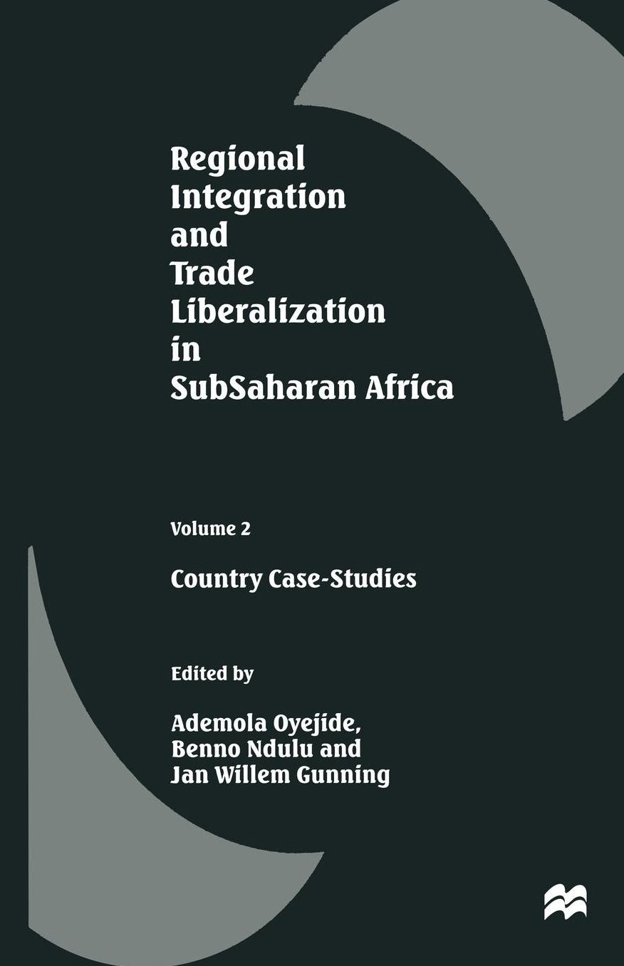 Regional Integration and Trade Liberalization in SubSaharan Africa: Volume 2: Country Case-Studies