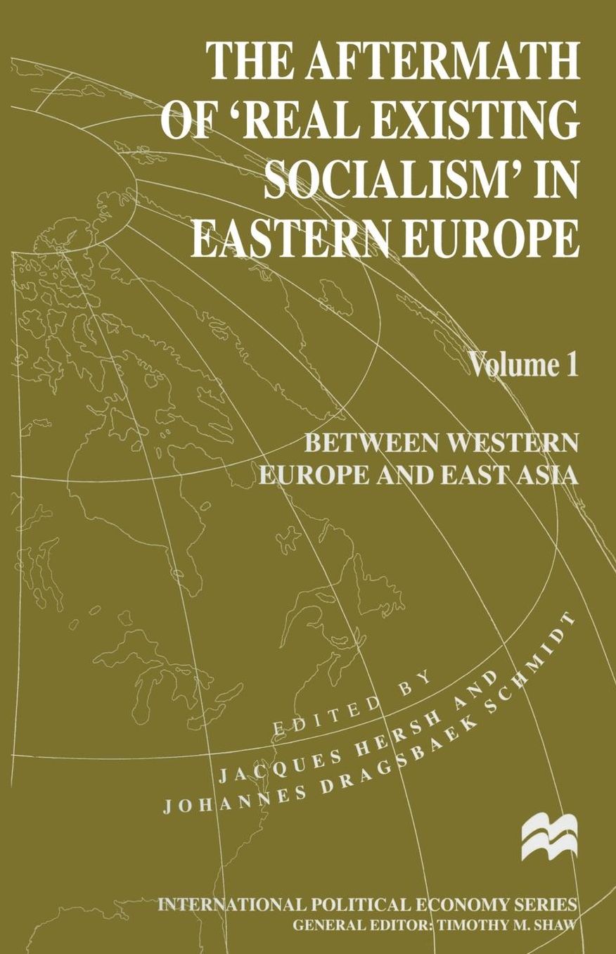 The Aftermath of 'Real Existing Socialism' in Eastern Europe: Volume 1: Between Western Europe and East Asia