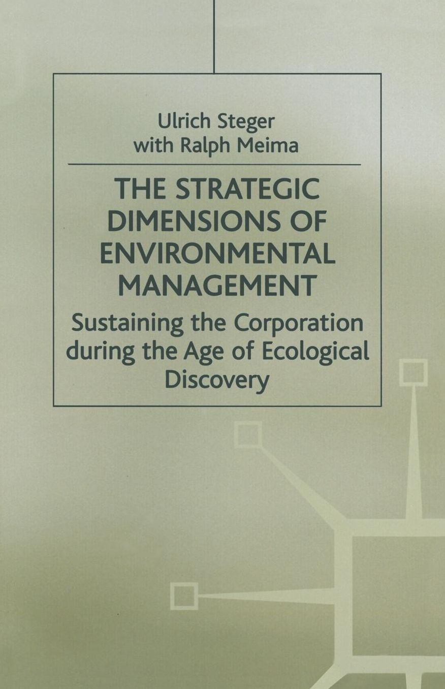 The Strategic Dimensions of Environmental Management: Sustaining the Corporation during the Age of Ecological Discovery