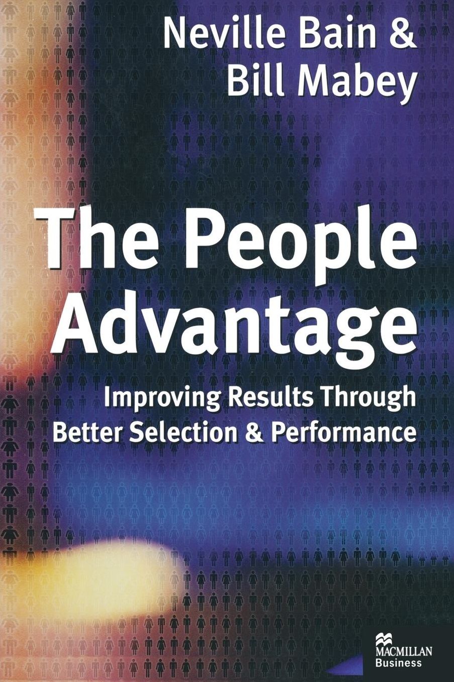 The People Advantage: Improving Results Through Better Selection and Performance