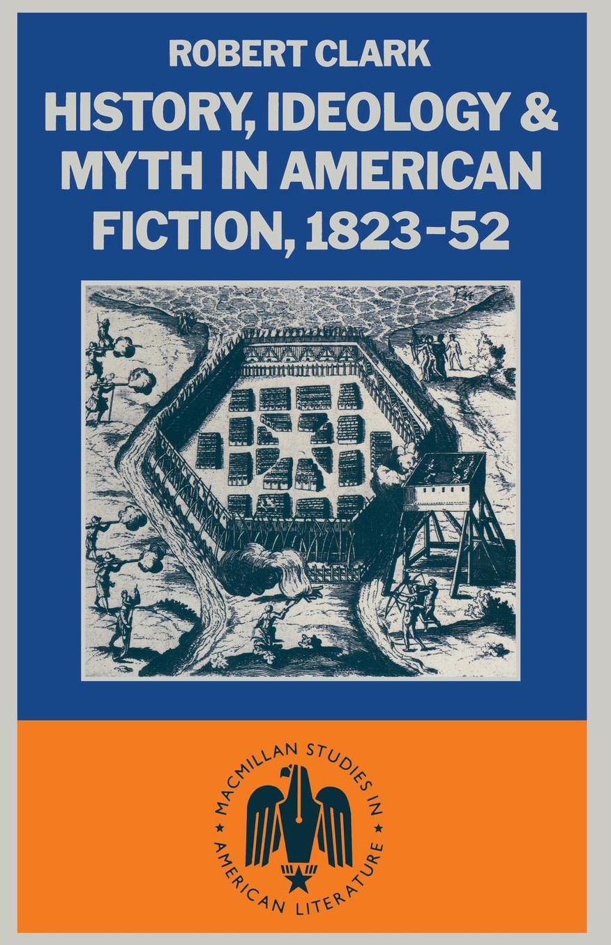 History, Ideology and Myth in American Fiction, 1823-52