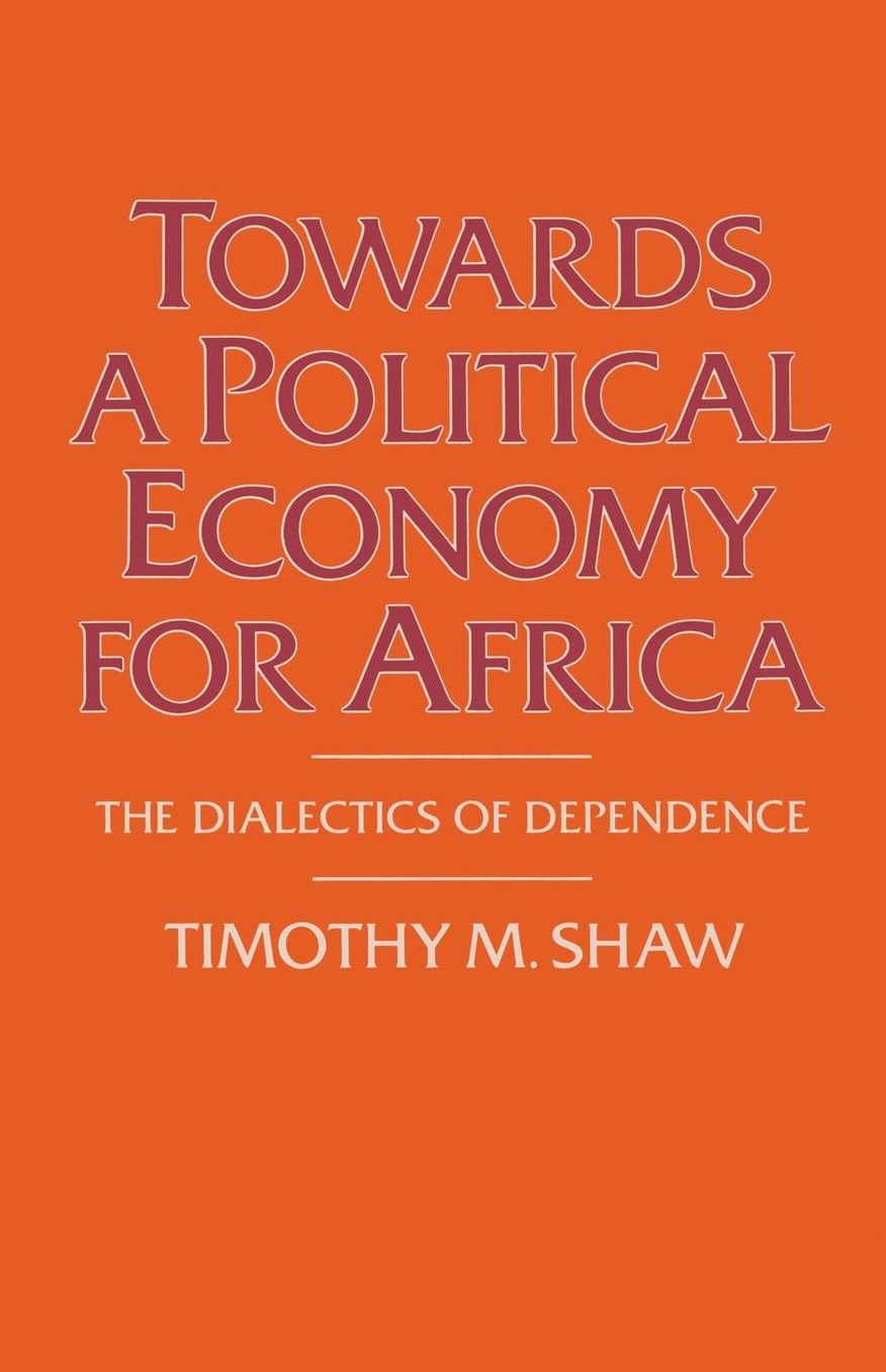 Towards a Political Economy for Africa: The Dialectics of Dependence