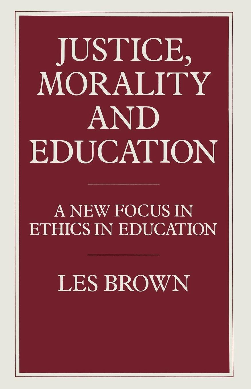 Justice, Morality and Education: A New Focus in Ethics in Education