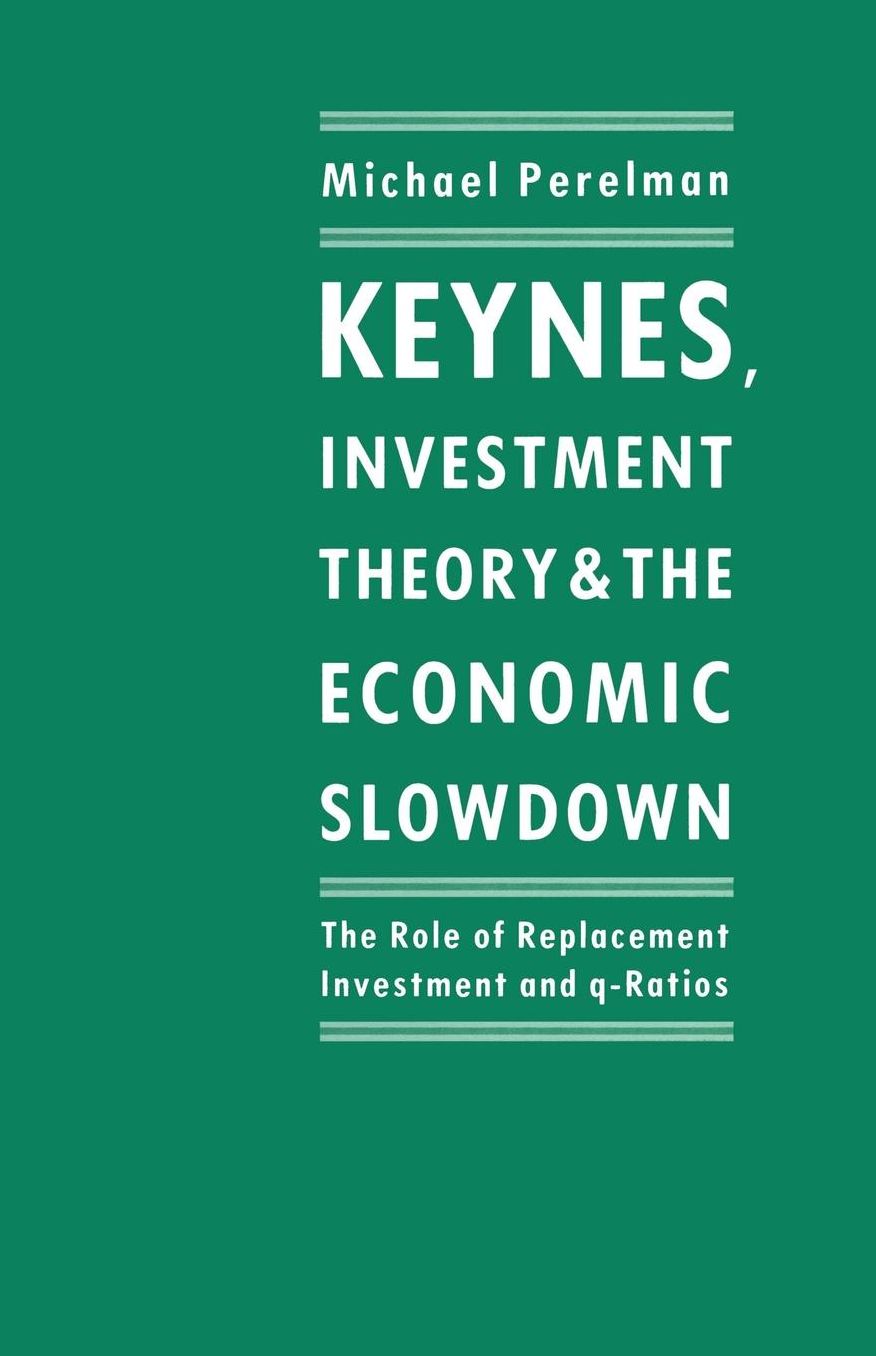 Keynes, Investment Theory and the Economic Slowdown: The Role of Replacement Investment and q-Ratios
