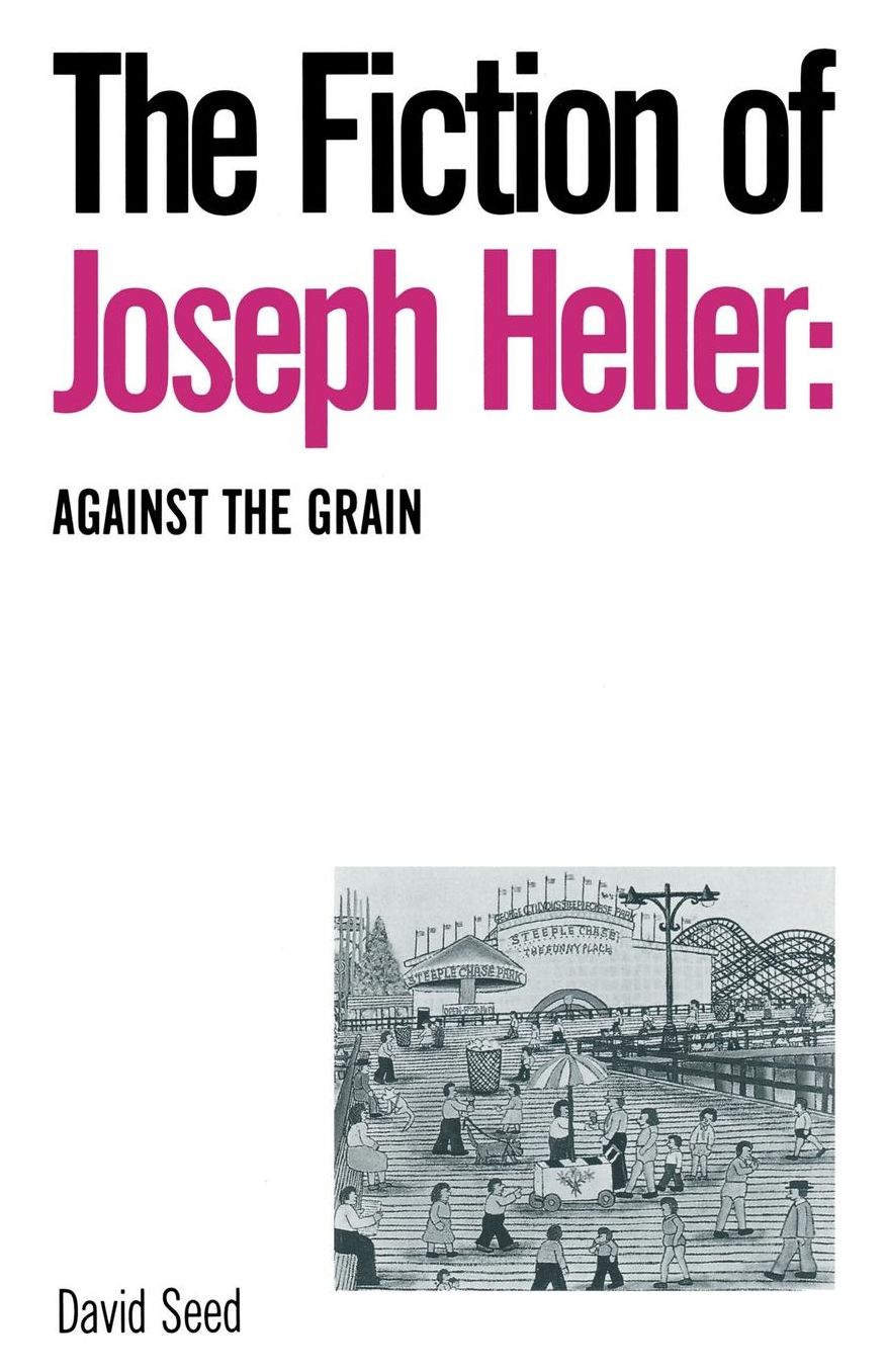 The Fiction of Joseph Heller: Against the Grain