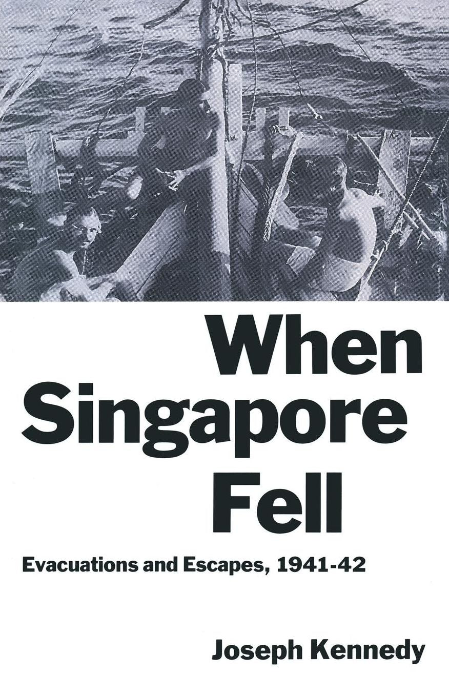 When Singapore Fell: Evacuations and Escapes, 1941 42