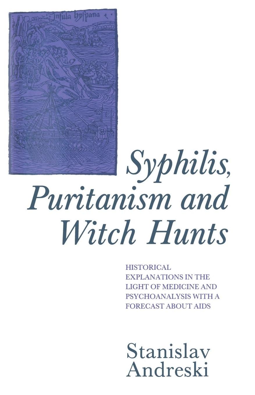 Syphilis, Puritanism and Witch Hunts: Historical Explanations in the Light of Medicine and Psychoanalysis with a Forecast about AIDS