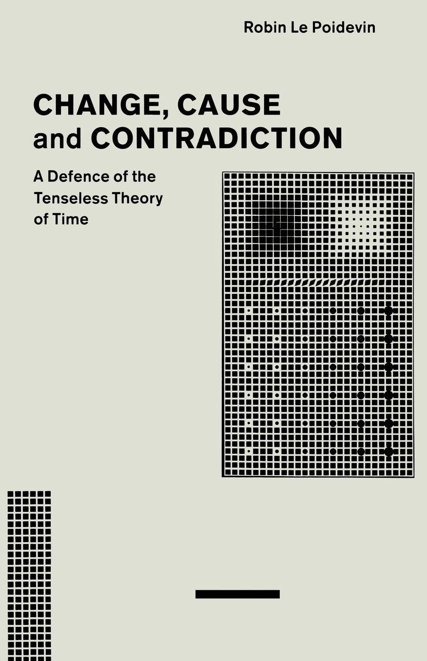 Change, Cause and Contradiction: A Defence of the Tenseless Theory of Time