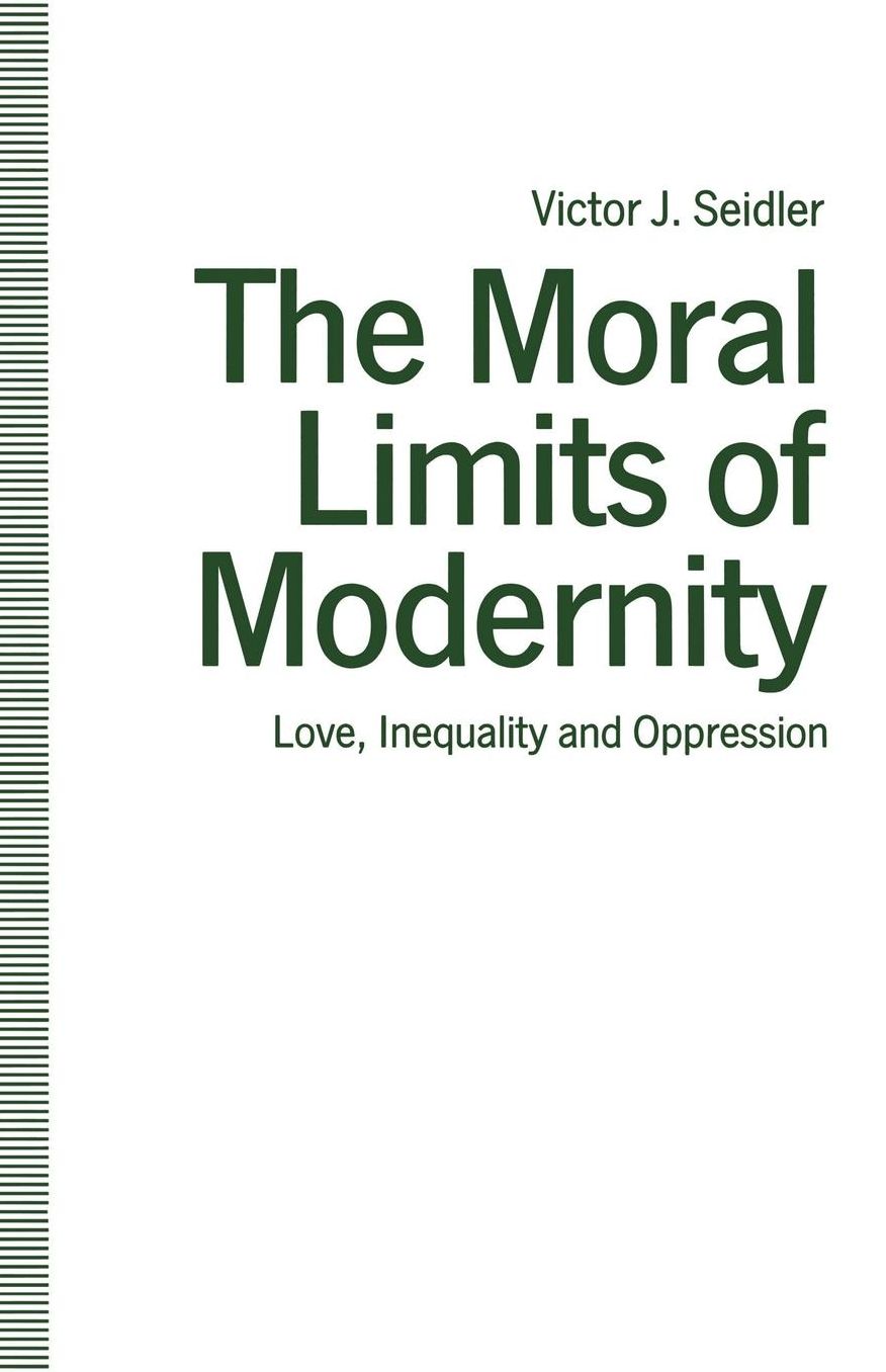 The Moral Limits of Modernity: Love, Inequality and Oppression