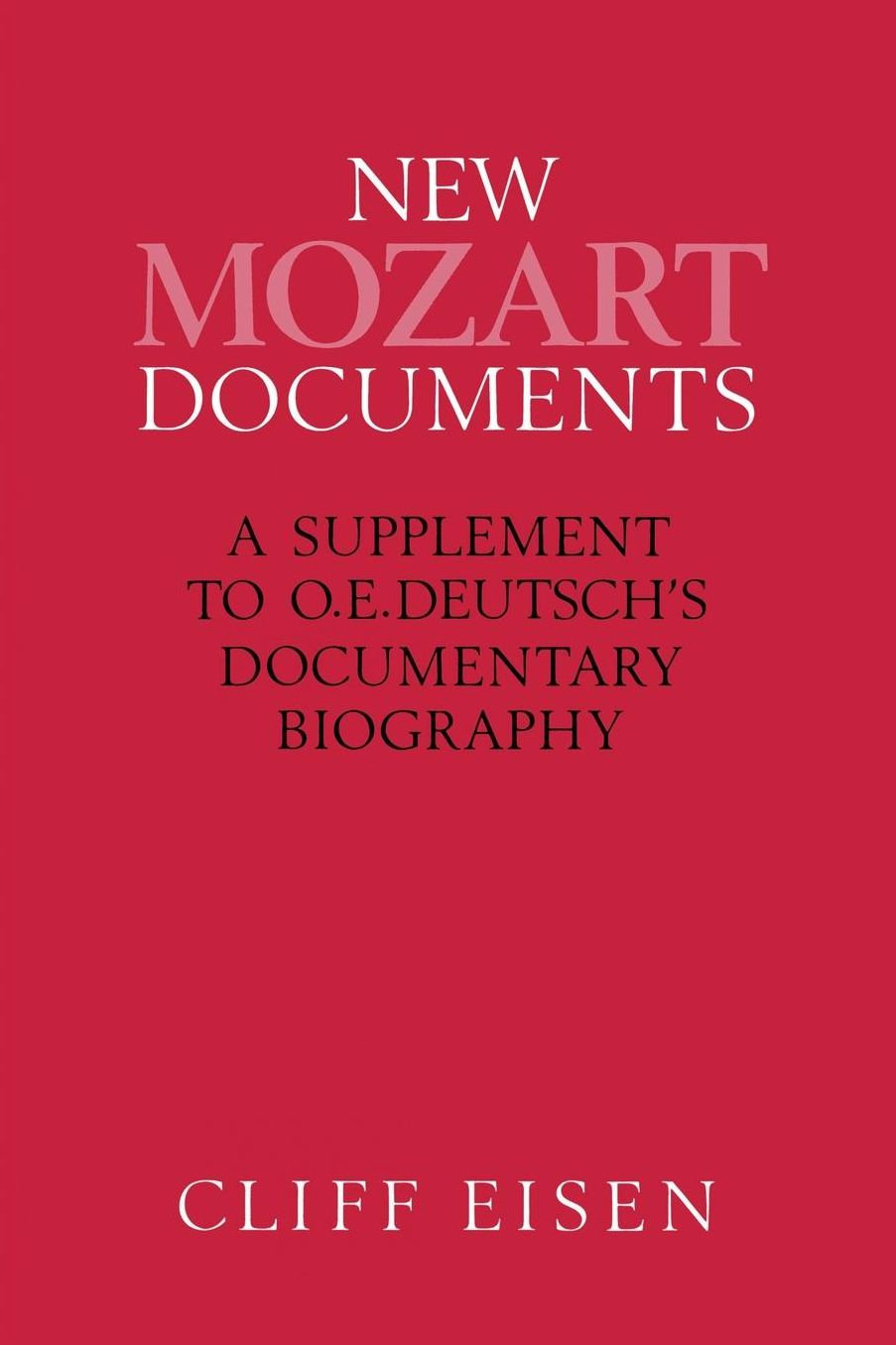 New Mozart Documents: A Supplement to O.E.Deutsch S Documentary Biography