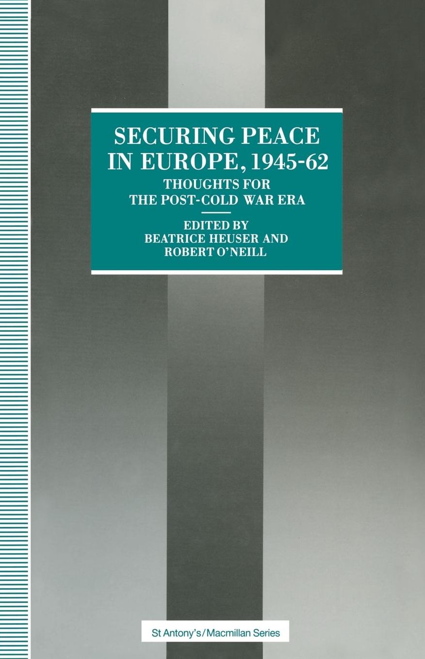 Securing Peace in Europe, 1945-62: Thoughts for the post-Cold War Era